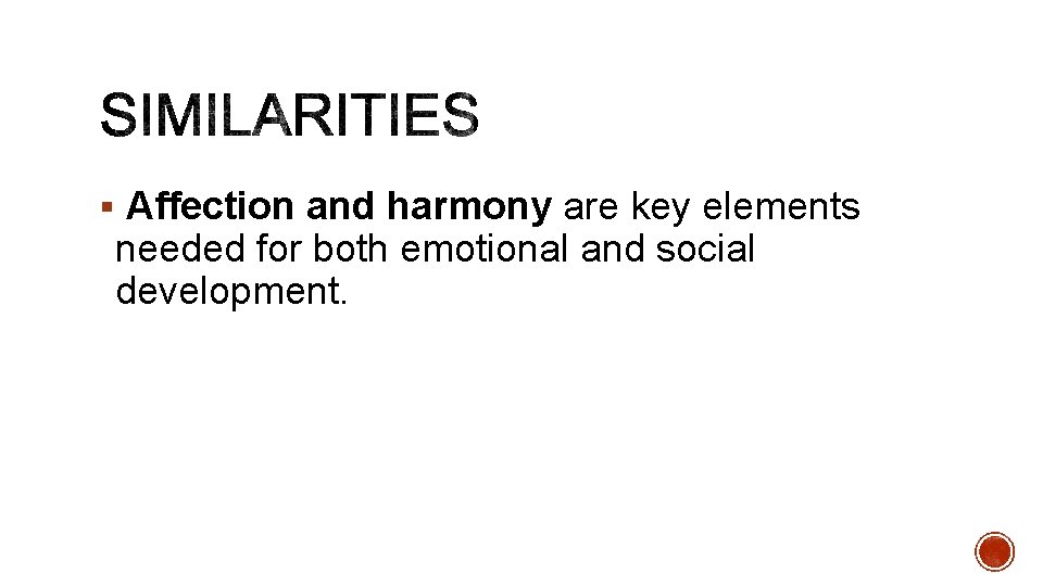 § Affection and harmony are key elements needed for both emotional and social development. § Affection and harmony are key elements needed for both emotional and social development.