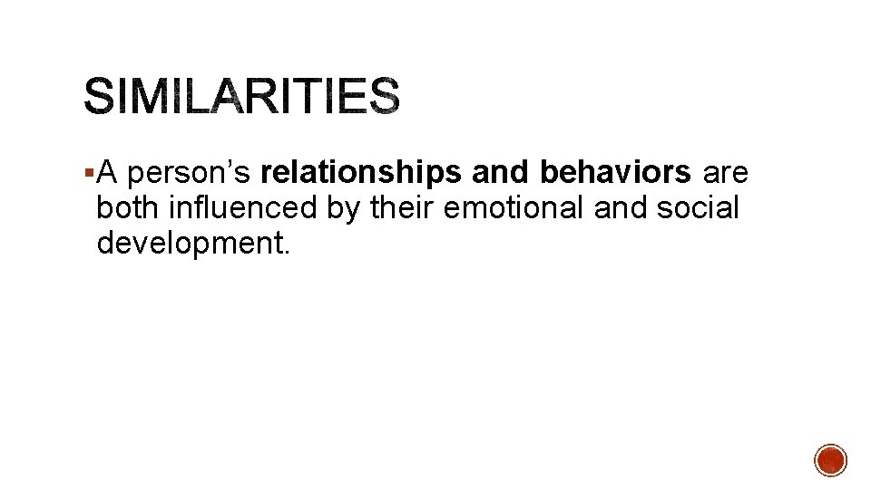 §A person’s relationships and behaviors are both influenced by their emotional and social development. §A person’s relationships and behaviors are both influenced by their emotional and social development.