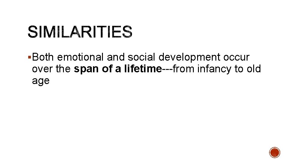 §Both emotional and social development occur over the span of a lifetime---from infancy to §Both emotional and social development occur over the span of a lifetime---from infancy to