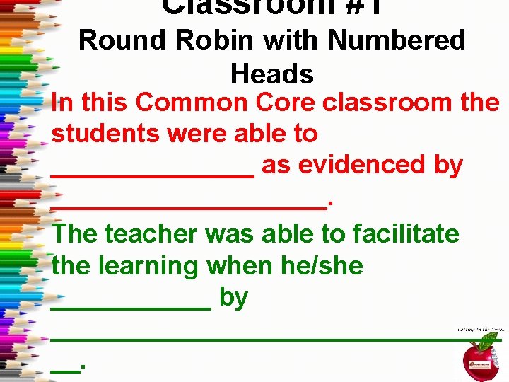 Classroom #1 Round Robin with Numbered Heads In this Common Core classroom the students