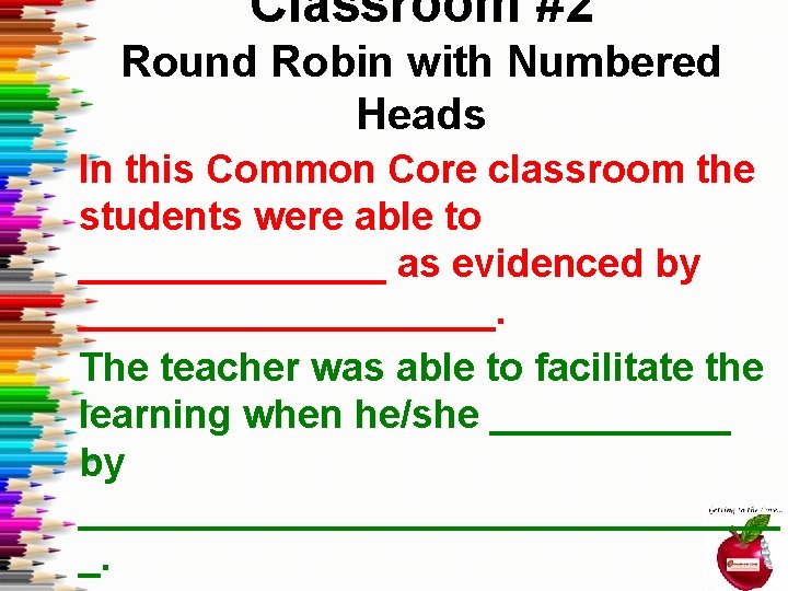Classroom #2 Round Robin with Numbered Heads In this Common Core classroom the students