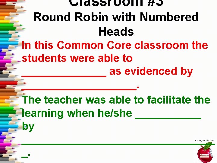 Classroom #3 Round Robin with Numbered Heads In this Common Core classroom the students