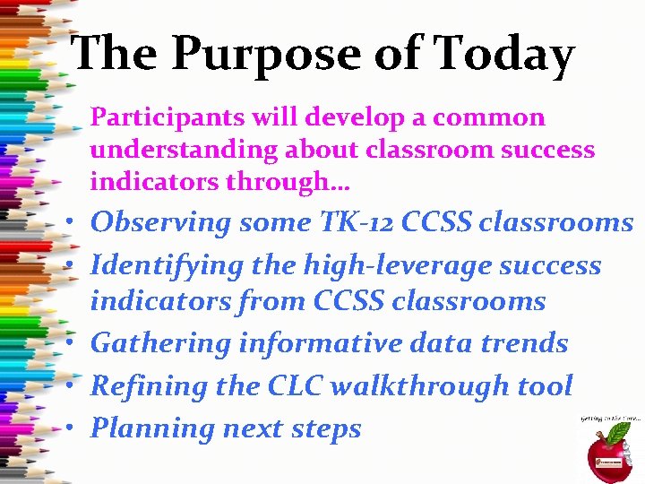 The Purpose of Today Participants will develop a common understanding about classroom success indicators