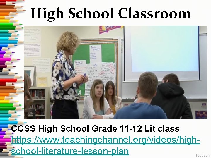 High School Classroom CCSS High School Grade 11 -12 Lit class https: //www. teachingchannel.