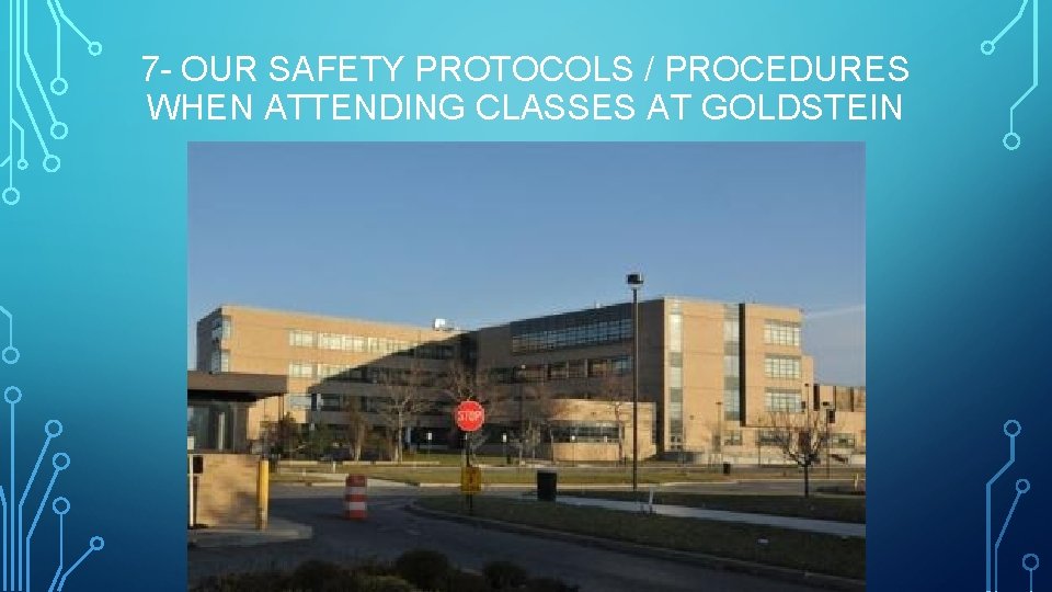 7 - OUR SAFETY PROTOCOLS / PROCEDURES WHEN ATTENDING CLASSES AT GOLDSTEIN 
