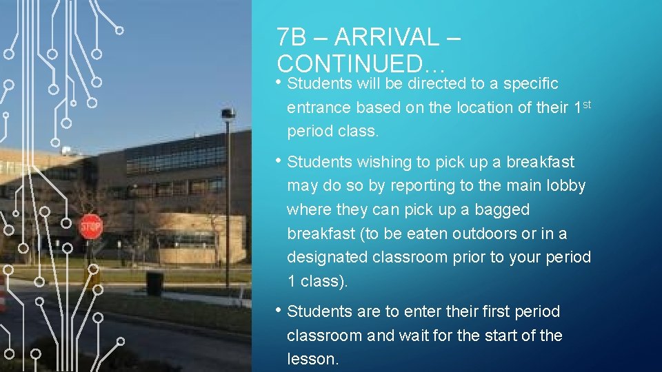 7 B – ARRIVAL – CONTINUED… • Students will be directed to a specific