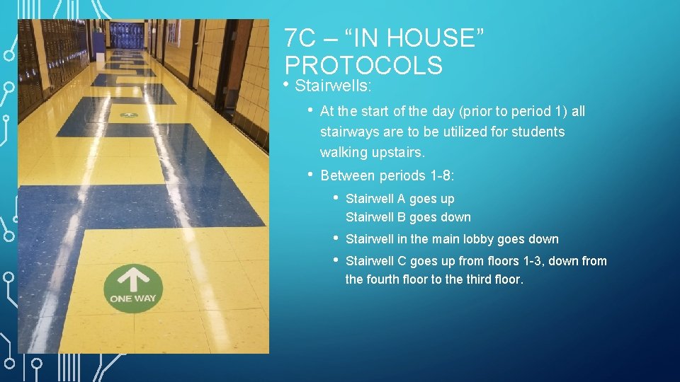 7 C – “IN HOUSE” PROTOCOLS • Stairwells: • At the start of the