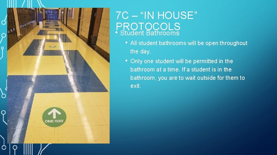 7 C – “IN HOUSE” PROTOCOLS • Student Bathrooms • All student bathrooms will