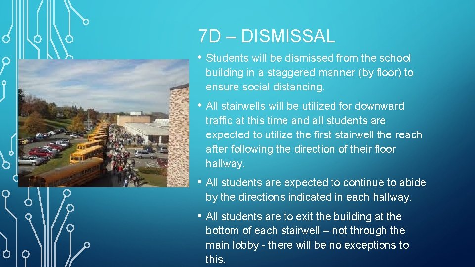 7 D – DISMISSAL • Students will be dismissed from the school building in