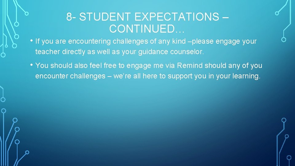 8 - STUDENT EXPECTATIONS – CONTINUED… • If you are encountering challenges of any