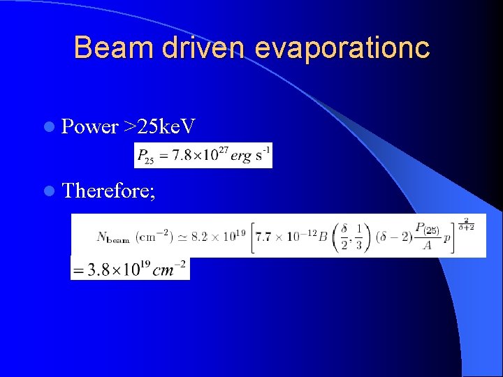 Beam driven evaporationc l Power >25 ke. V l Therefore; 