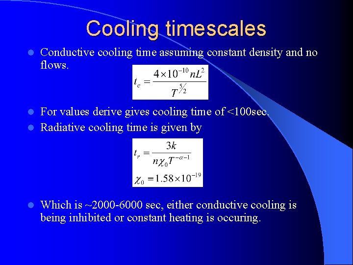 Cooling timescales l Conductive cooling time assuming constant density and no flows. For values