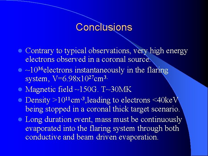 Conclusions l l l Contrary to typical observations, very high energy electrons observed in