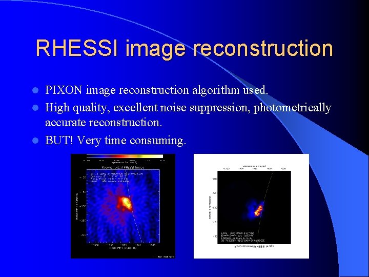 RHESSI image reconstruction PIXON image reconstruction algorithm used. l High quality, excellent noise suppression,