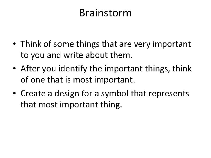 Brainstorm • Think of some things that are very important to you and write