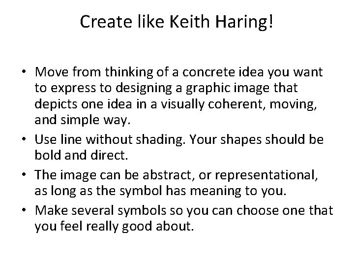 Create like Keith Haring! • Move from thinking of a concrete idea you want