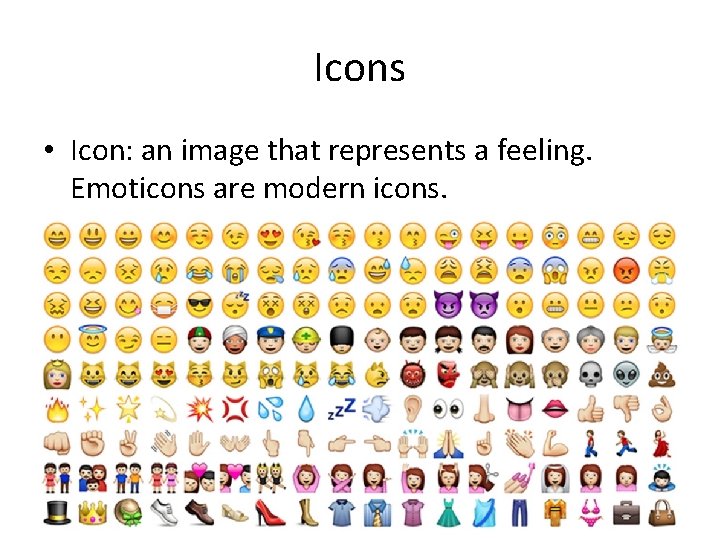 Icons • Icon: an image that represents a feeling. Emoticons are modern icons. 