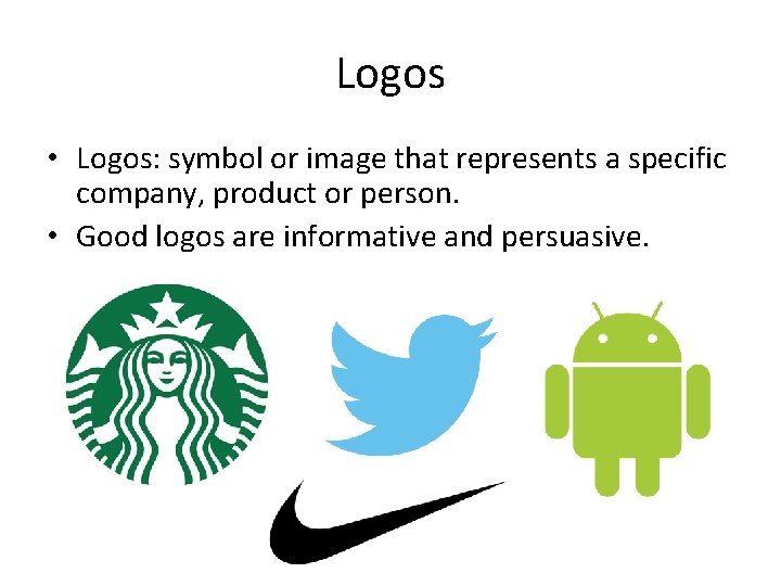Logos • Logos: symbol or image that represents a specific company, product or person.