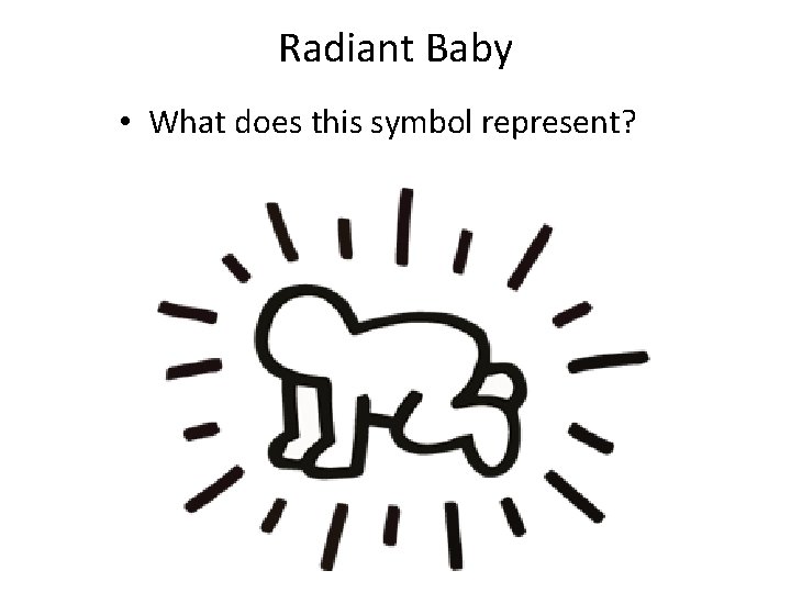 Radiant Baby • What does this symbol represent? 