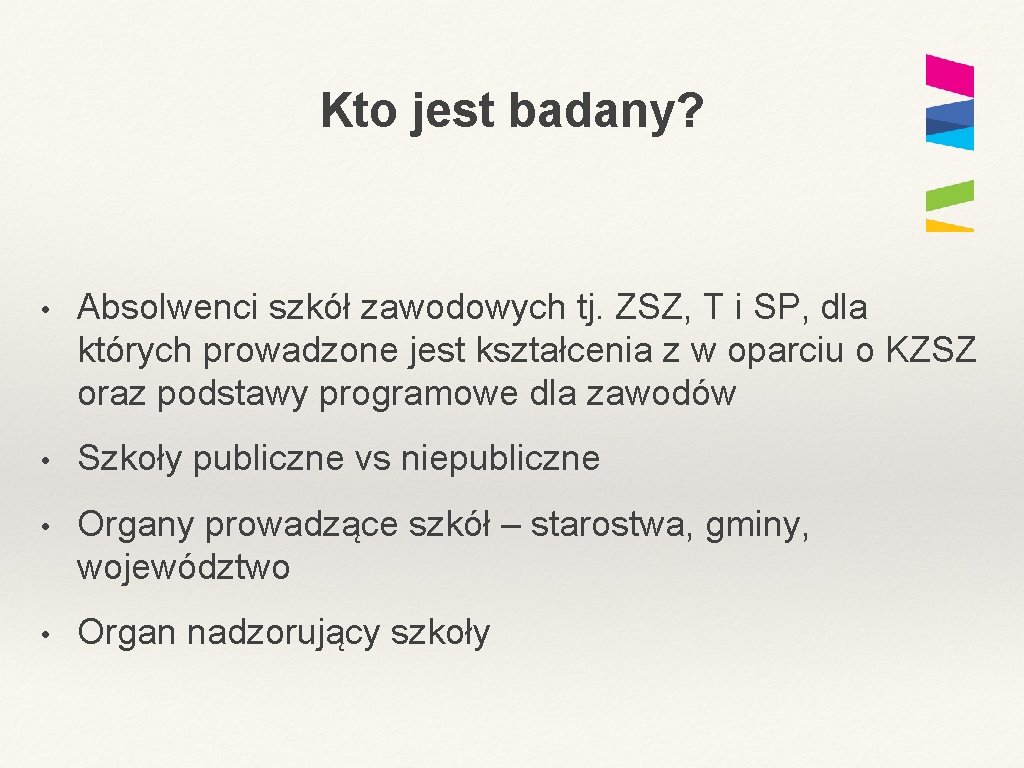 Kto jest badany? • Absolwenci szkół zawodowych tj. ZSZ, T i SP, dla których