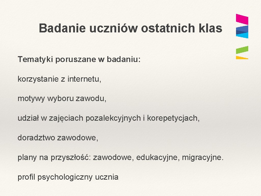 Badanie uczniów ostatnich klas Tematyki poruszane w badaniu: korzystanie z internetu, motywy wyboru zawodu,