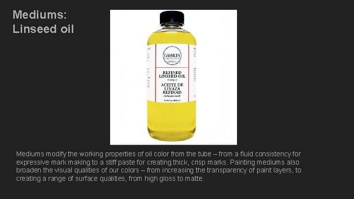 Mediums: Linseed oil Mediums modify the working properties of oil color from the tube