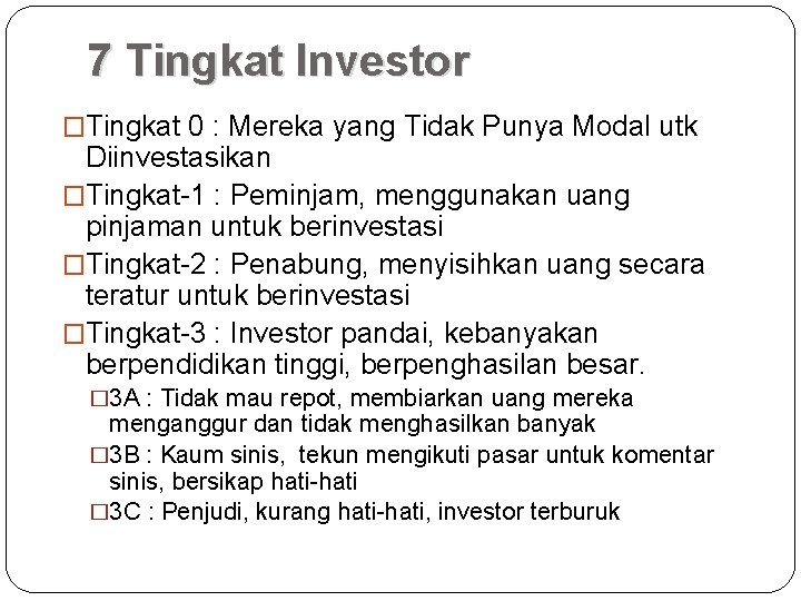 7 Tingkat Investor �Tingkat 0 : Mereka yang Tidak Punya Modal utk Diinvestasikan �Tingkat-1