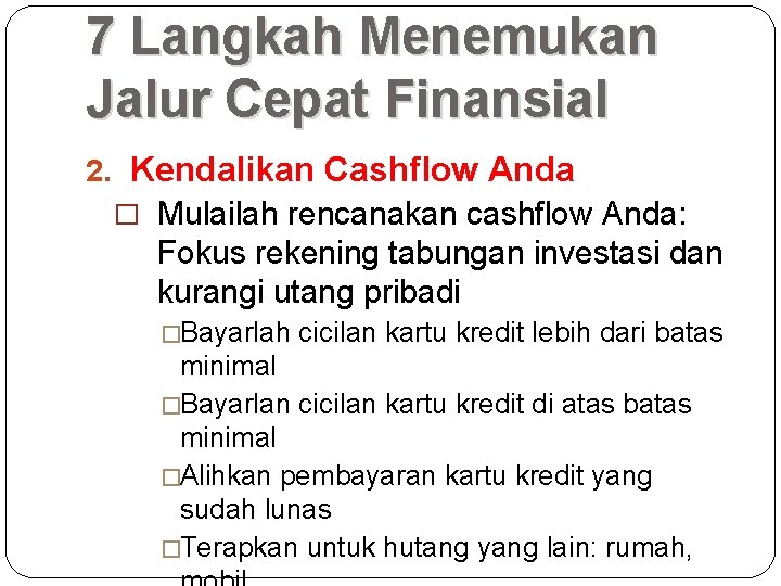 7 Langkah Menemukan Jalur Cepat Finansial 2. Kendalikan Cashflow Anda � Mulailah rencanakan cashflow