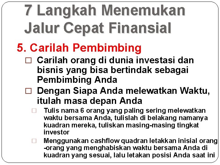 7 Langkah Menemukan Jalur Cepat Finansial 5. Carilah Pembimbing � Carilah orang di dunia