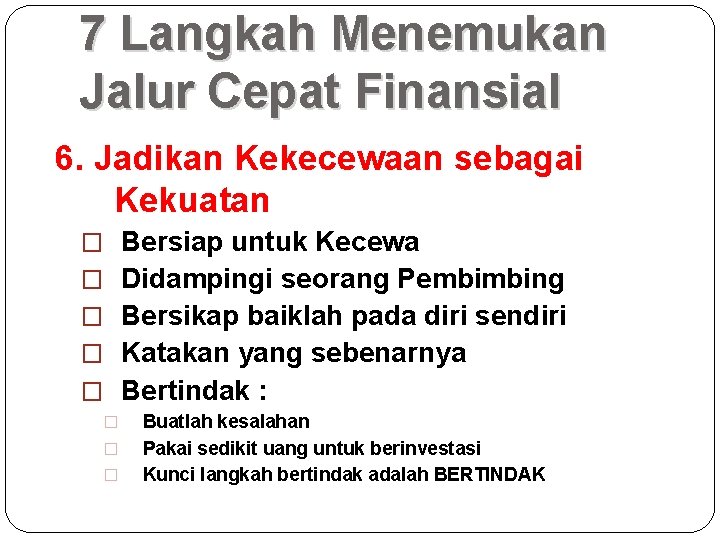 7 Langkah Menemukan Jalur Cepat Finansial 6. Jadikan Kekecewaan sebagai Kekuatan � Bersiap untuk