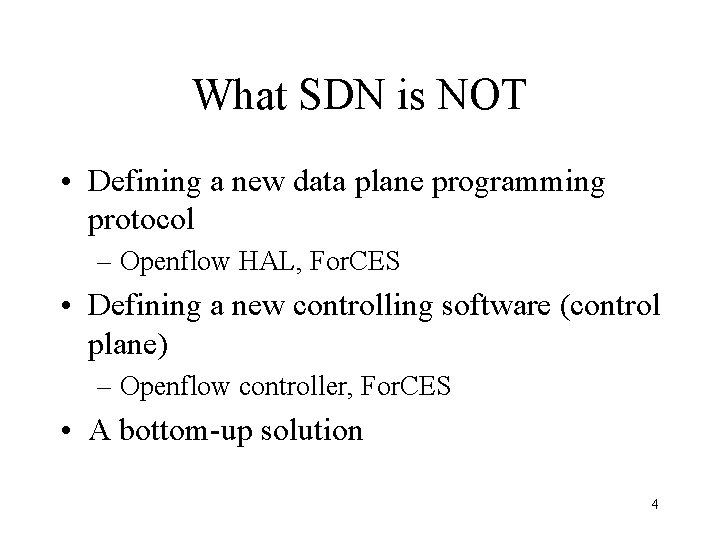 What SDN is NOT • Defining a new data plane programming protocol – Openflow