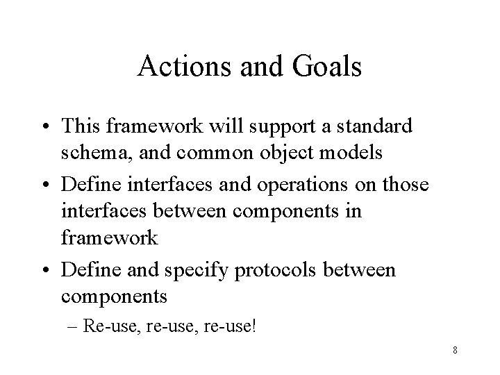 Actions and Goals • This framework will support a standard schema, and common object