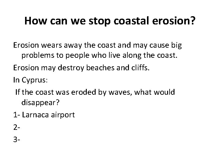 How can we stop coastal erosion? Erosion wears away the coast and may cause