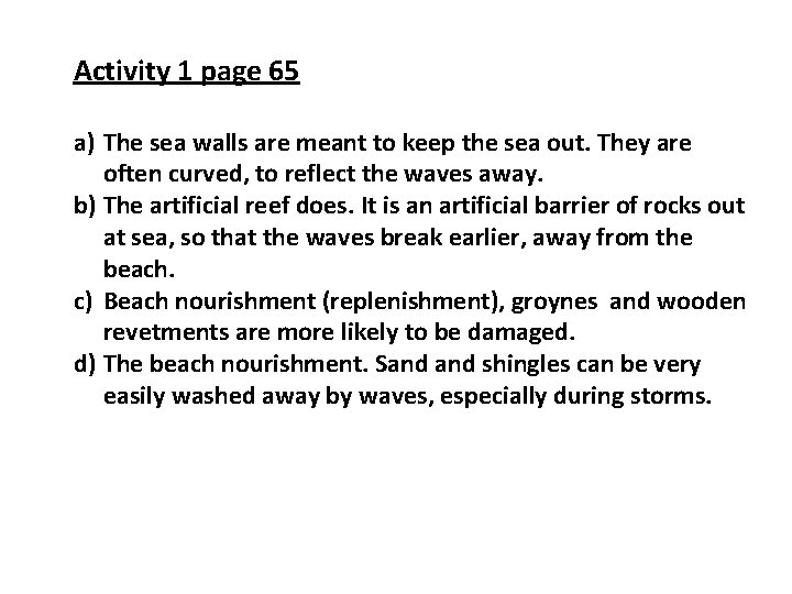 Activity 1 page 65 a) The sea walls are meant to keep the sea