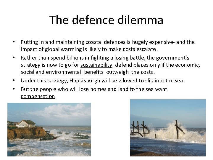 The defence dilemma • Putting in and maintaining coastal defences is hugely expensive- and