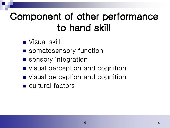 Component of other performance to hand skill n n n Visual skill somatosensory function Component of other performance to hand skill n n n Visual skill somatosensory function