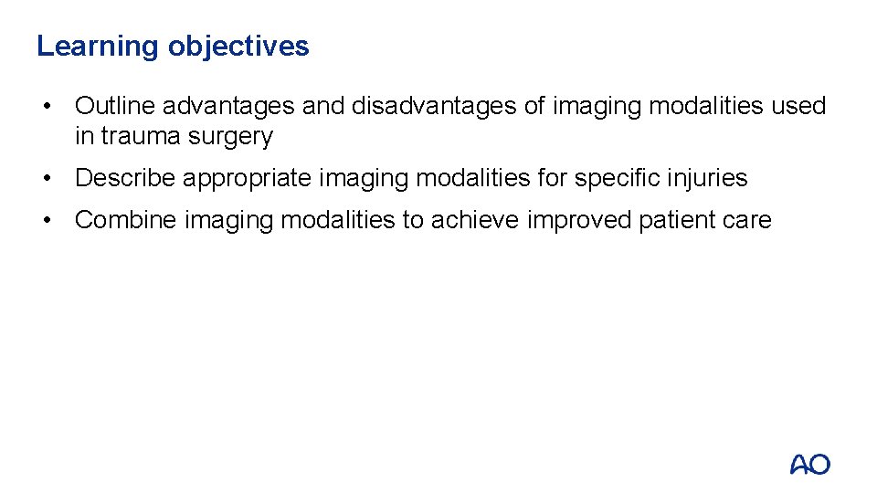 Learning objectives • Outline advantages and disadvantages of imaging modalities used in trauma surgery