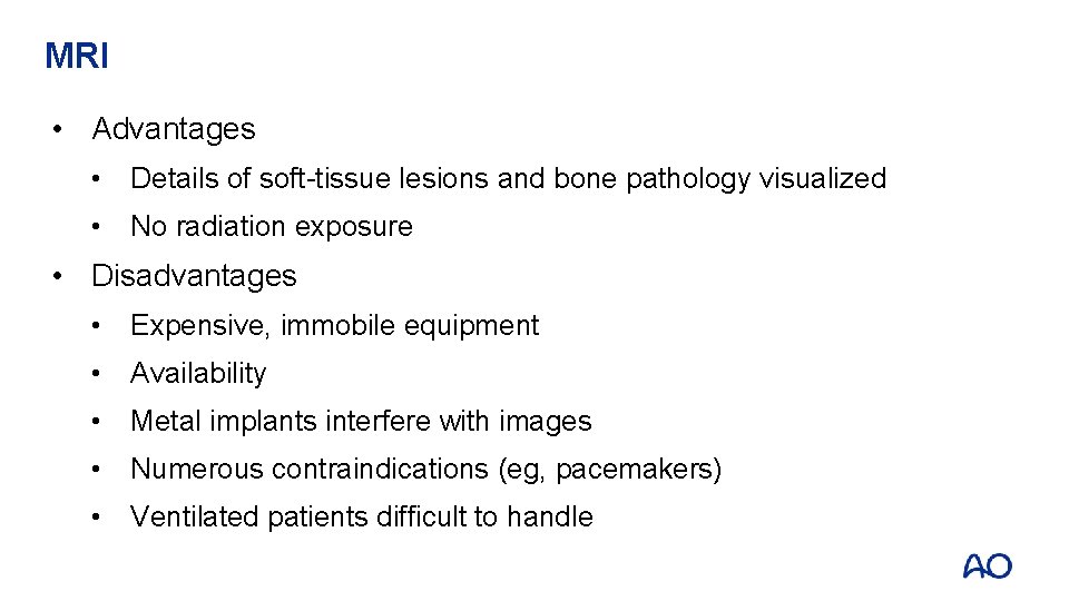 MRI • Advantages • Details of soft-tissue lesions and bone pathology visualized • No