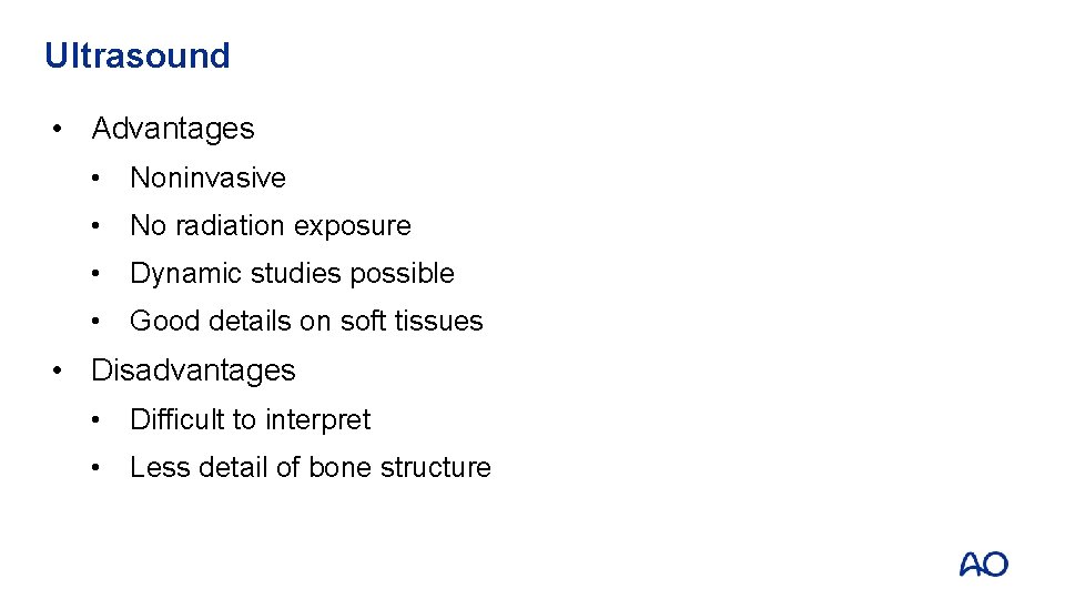 Ultrasound • Advantages • Noninvasive • No radiation exposure • Dynamic studies possible •