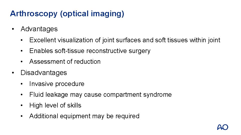 Arthroscopy (optical imaging) • Advantages • Excellent visualization of joint surfaces and soft tissues