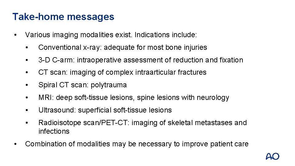 Take-home messages • • Various imaging modalities exist. Indications include: • Conventional x-ray: adequate