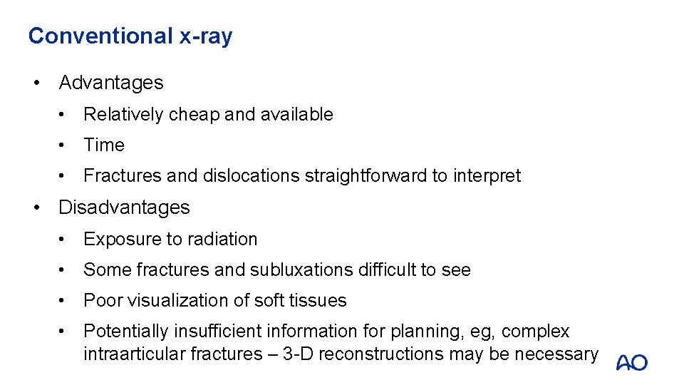 Conventional x-ray • Advantages • Relatively cheap and available • Time • Fractures and
