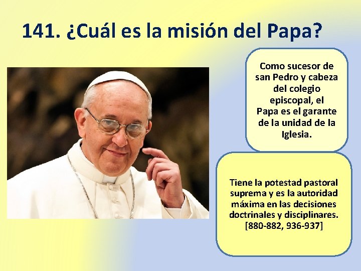 141. ¿Cuál es la misión del Papa? Como sucesor de san Pedro y cabeza