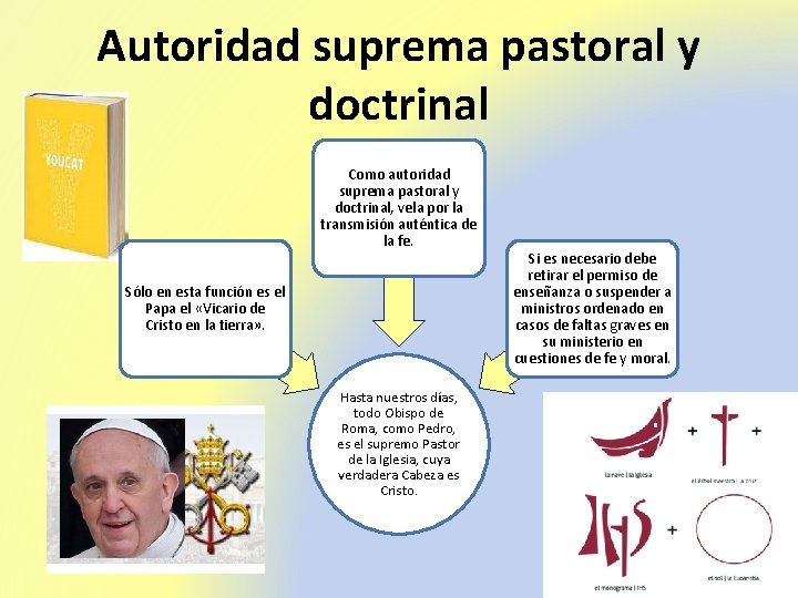 Autoridad suprema pastoral y doctrinal Como autoridad suprema pastoral y doctrinal, vela por la