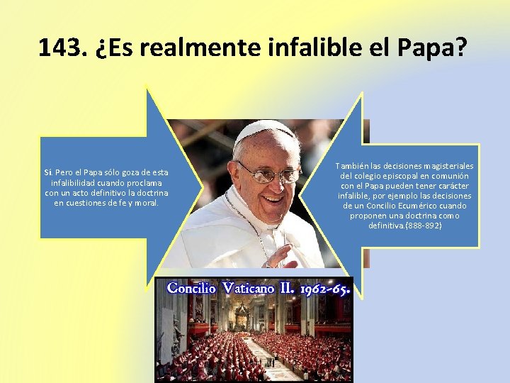 143. ¿Es realmente infalible el Papa? Sí. Pero el Papa sólo goza de esta