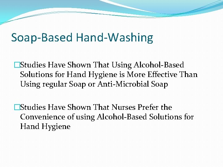 Soap-Based Hand-Washing �Studies Have Shown That Using Alcohol-Based Solutions for Hand Hygiene is More