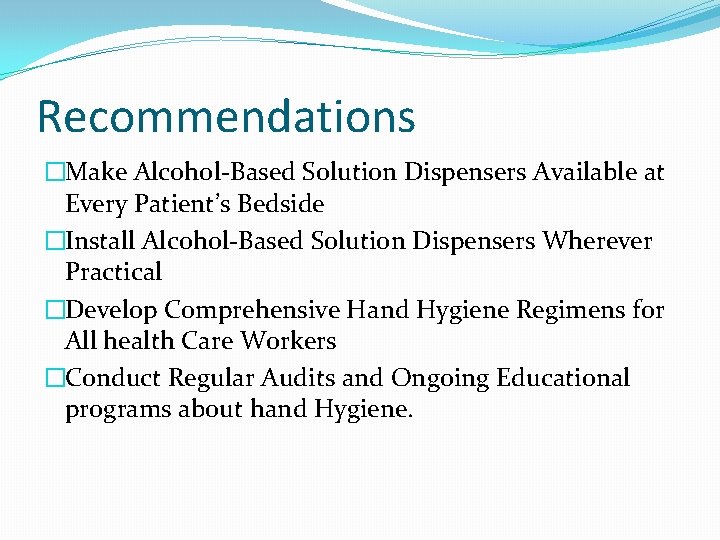 Recommendations �Make Alcohol-Based Solution Dispensers Available at Every Patient’s Bedside �Install Alcohol-Based Solution Dispensers