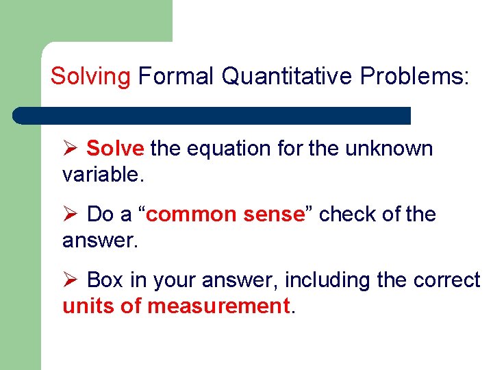 Solving Formal Quantitative Problems: Ø Solve the equation for the unknown variable. Ø Do