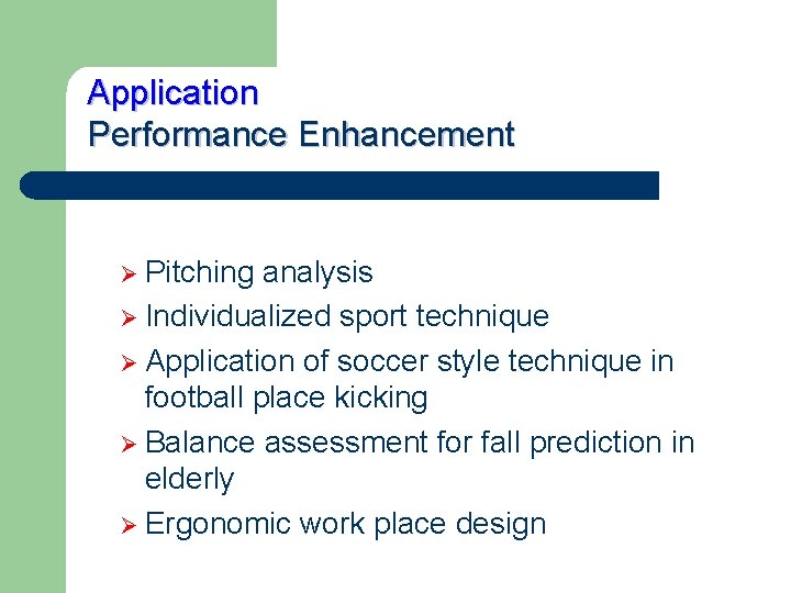 Application Performance Enhancement Ø Pitching analysis Ø Individualized sport technique Ø Application of soccer