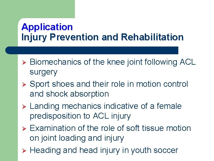 Application Injury Prevention and Rehabilitation Ø Ø Ø Biomechanics of the knee joint following